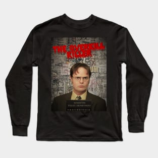 Dwight K. Schrute: The Overkill Killer Long Sleeve T-Shirt